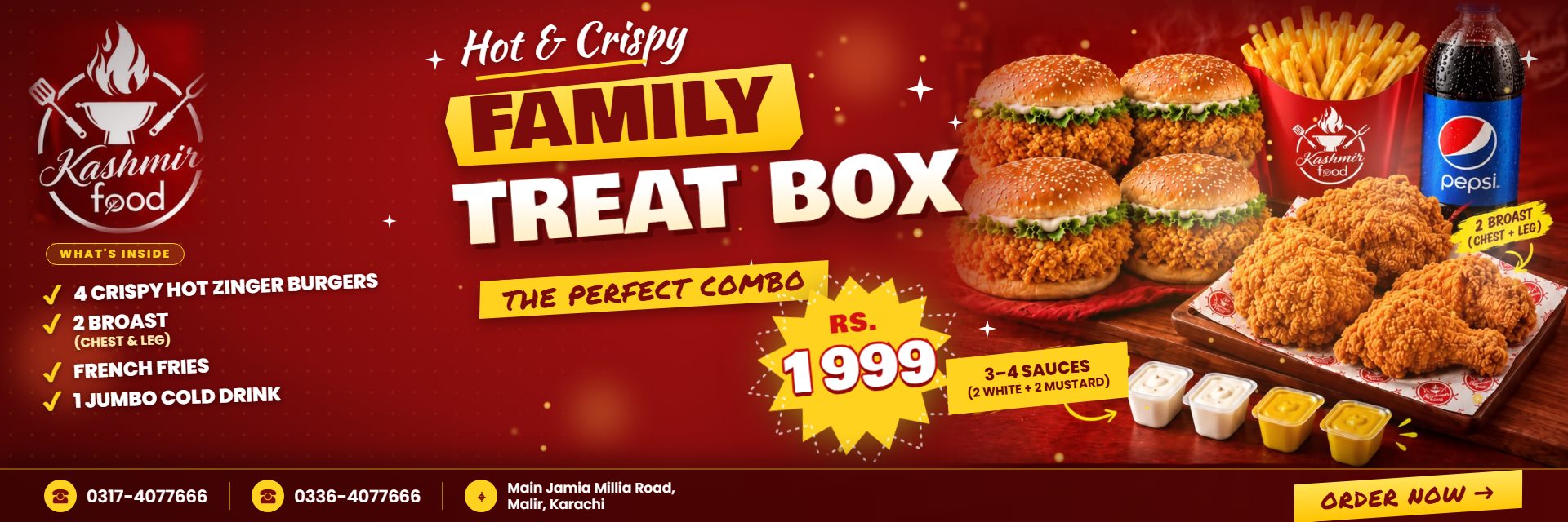 Family Treat Box: 4 Crispy Hot Zinger Burgers, 2 Broast (Chest & Leg), French Fries, 1 Jumbo Cold Drink and 3-4 sauces for Rs. 1999. Order now.